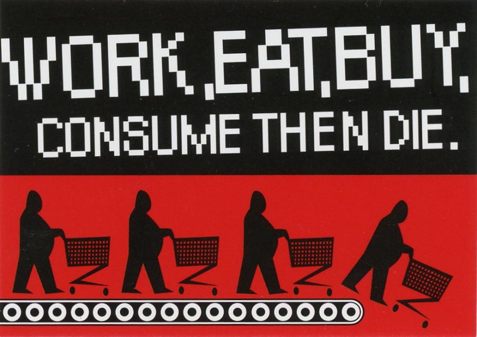 Work Eat Buy Consume Die